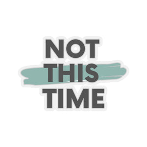 Not This Time Kiss-Cut Stickers