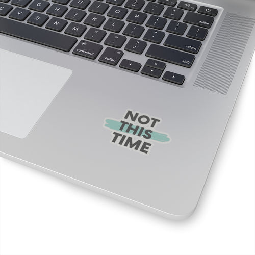 Not This Time Kiss-Cut Stickers