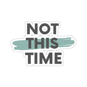 Not This Time Kiss-Cut Stickers