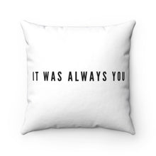 Load image into Gallery viewer, It Was Always You Square Pillow