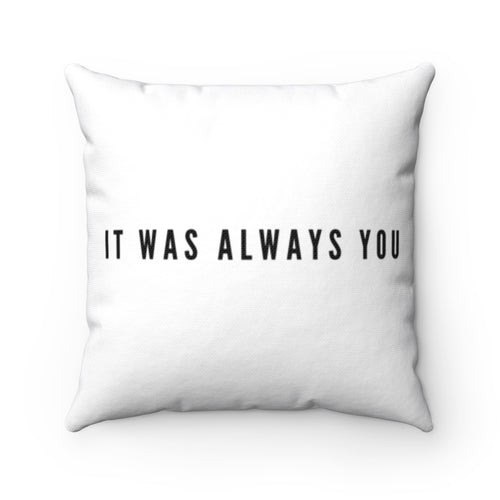 It Was Always You Square Pillow