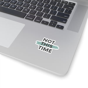 Not This Time Kiss-Cut Stickers